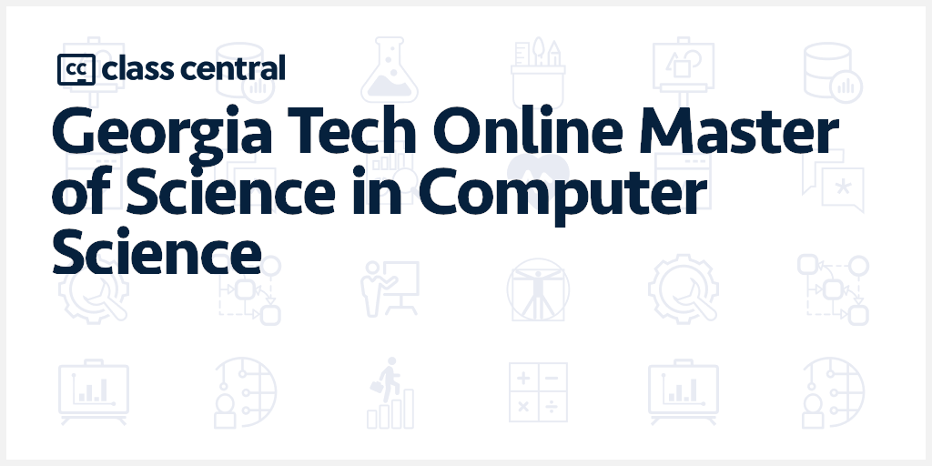 Georgia Tech Online Master of Science in Computer Science Courses & MOOCs  [2022] | Free Online Courses | Class Central